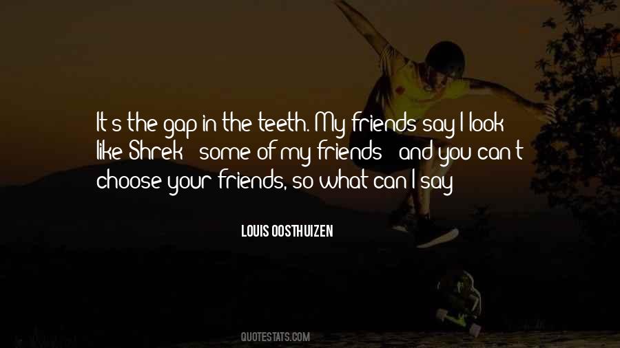 You Can Choose Your Friends Quotes #1652686