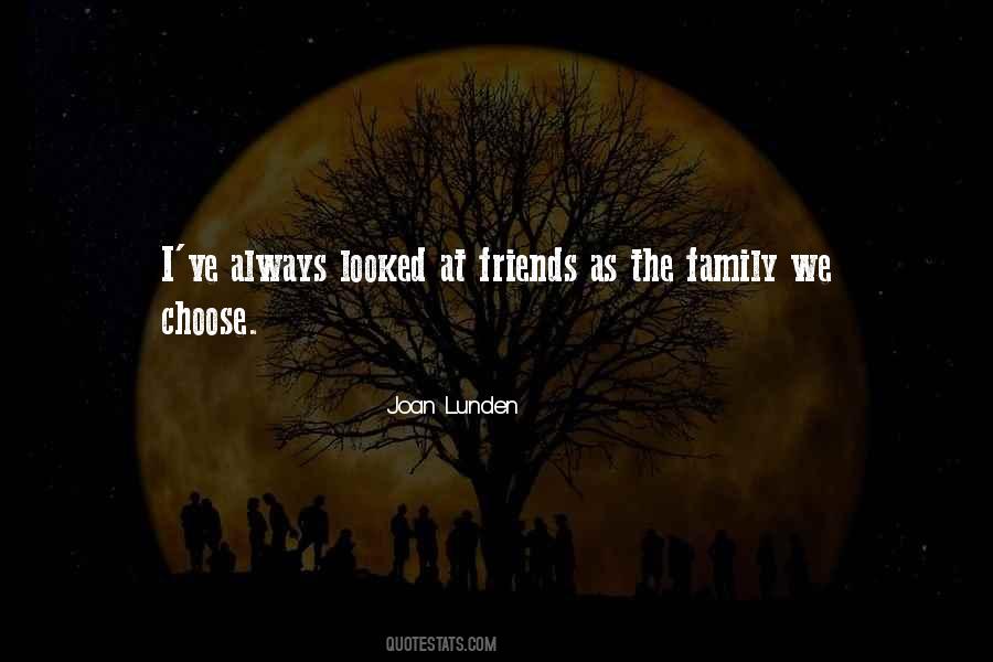 You Can Choose Your Friends Quotes #415810