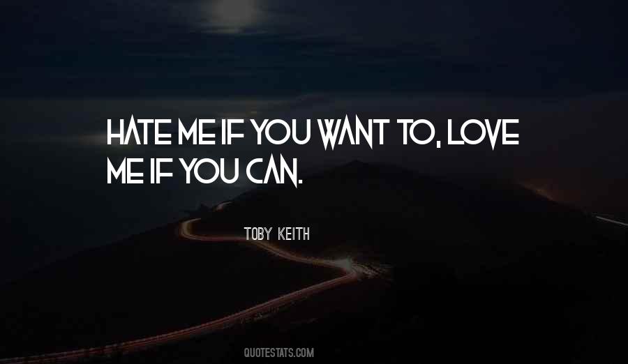 You Can Hate Me If You Want Quotes #497791