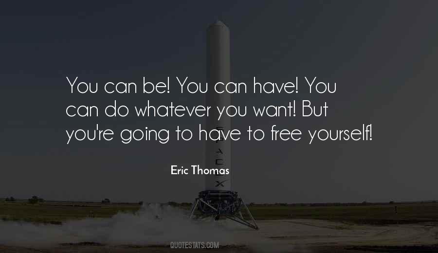 You Can Have Whatever You Want Quotes #1866442