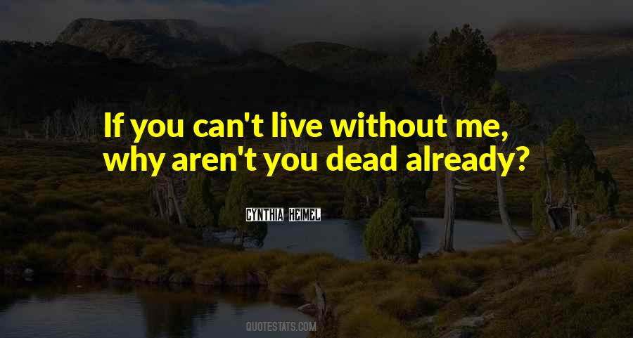 You Can Live Without Me Quotes #1503741