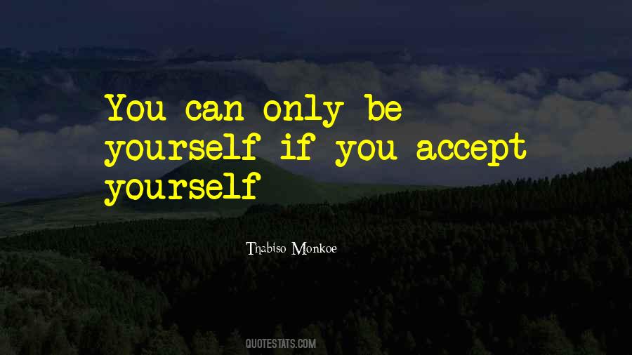 You Can Only Be Yourself Quotes #879343