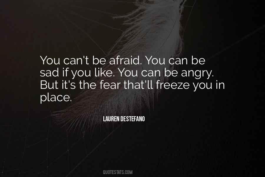 You Can't Be Afraid Quotes #1352912