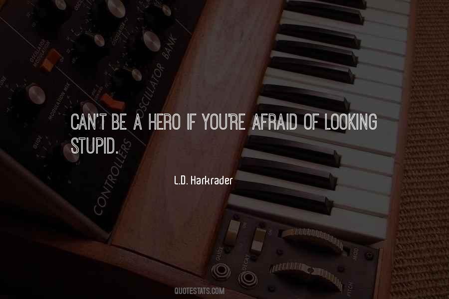 You Can't Be Afraid Quotes #135684