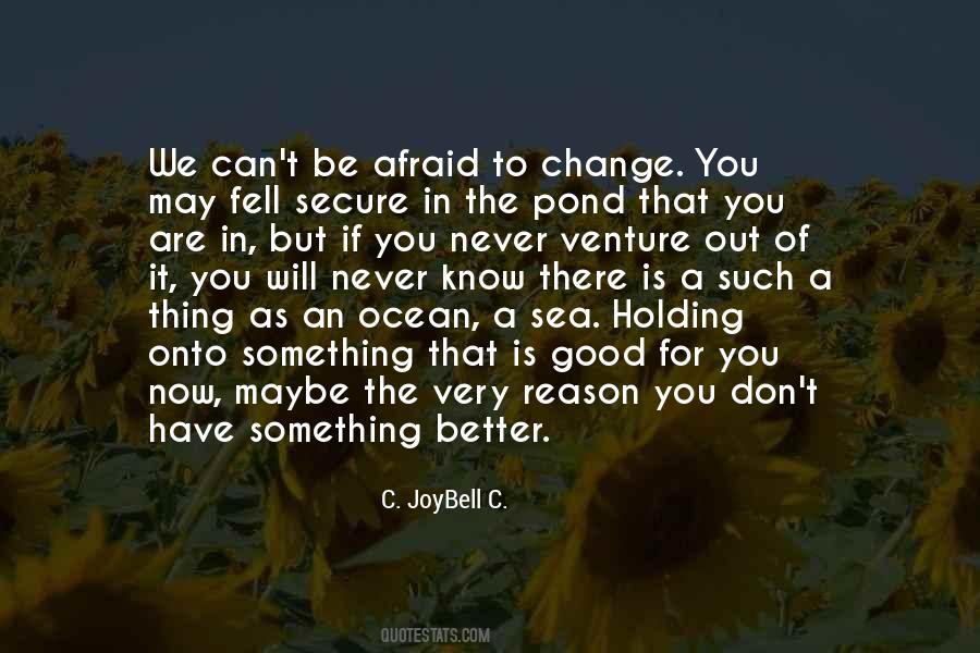 You Can't Be Afraid Quotes #287782
