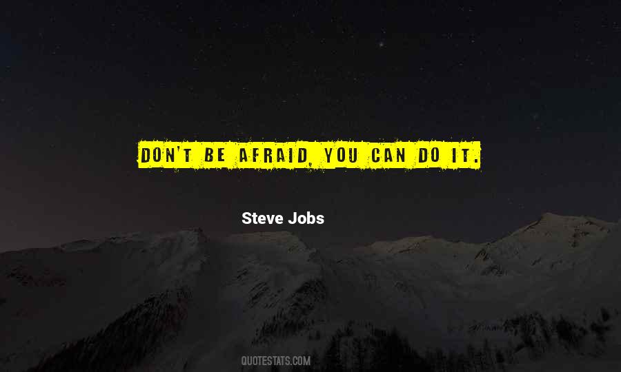 You Can't Be Afraid Quotes #522695