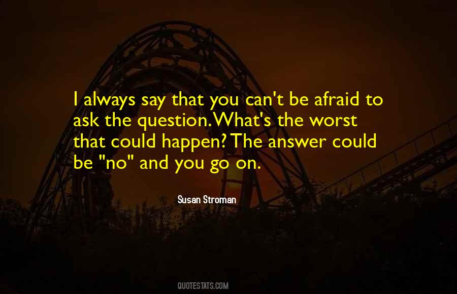 You Can't Be Afraid Quotes #813313