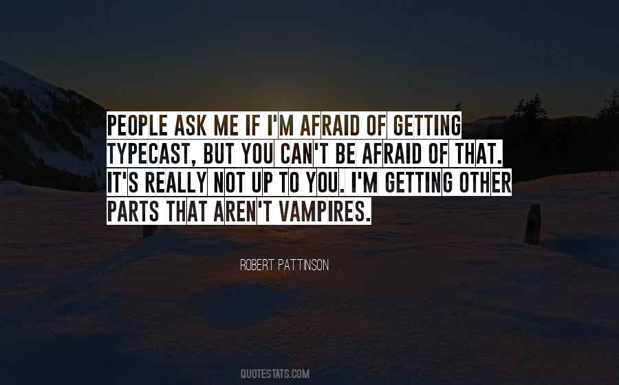 You Can't Be Afraid Quotes #987542