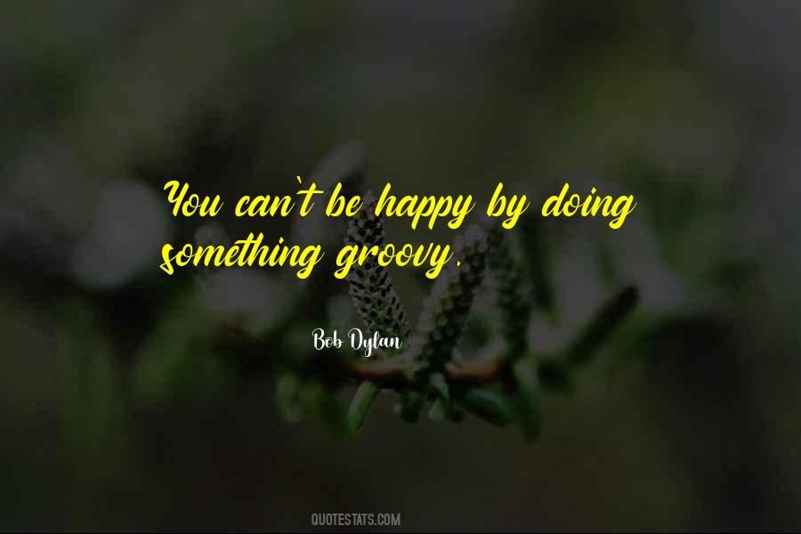 You Can't Be Happy Quotes #497654