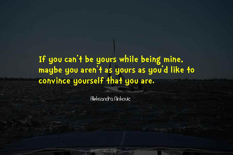 You Can't Be Mine Quotes #831228