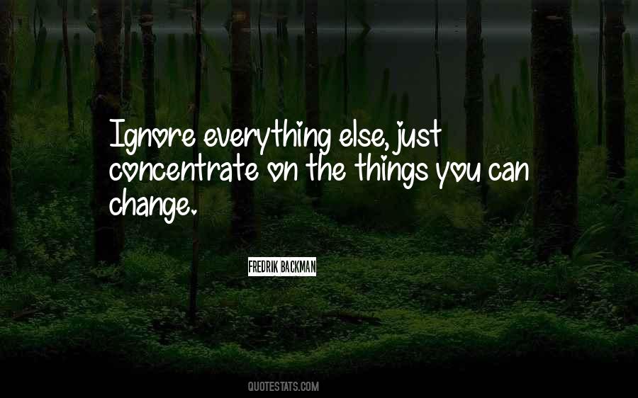 You Can't Change Everything Quotes #1026769