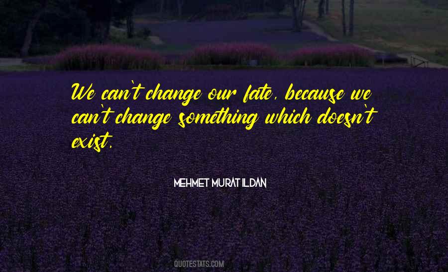 You Can't Change Fate Quotes #702729