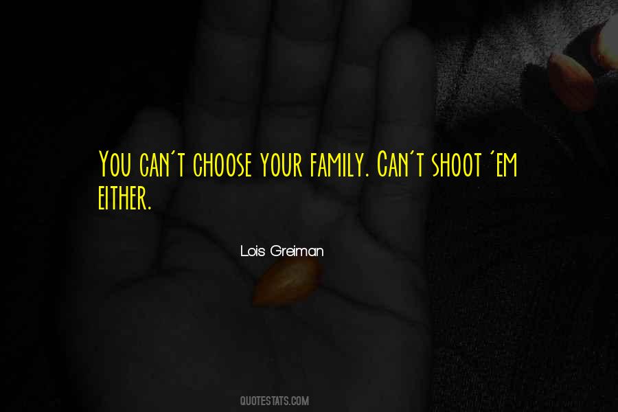 You Can't Choose Family Quotes #1680843