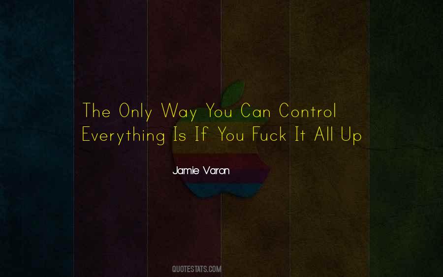 You Can't Control Everything Quotes #159273