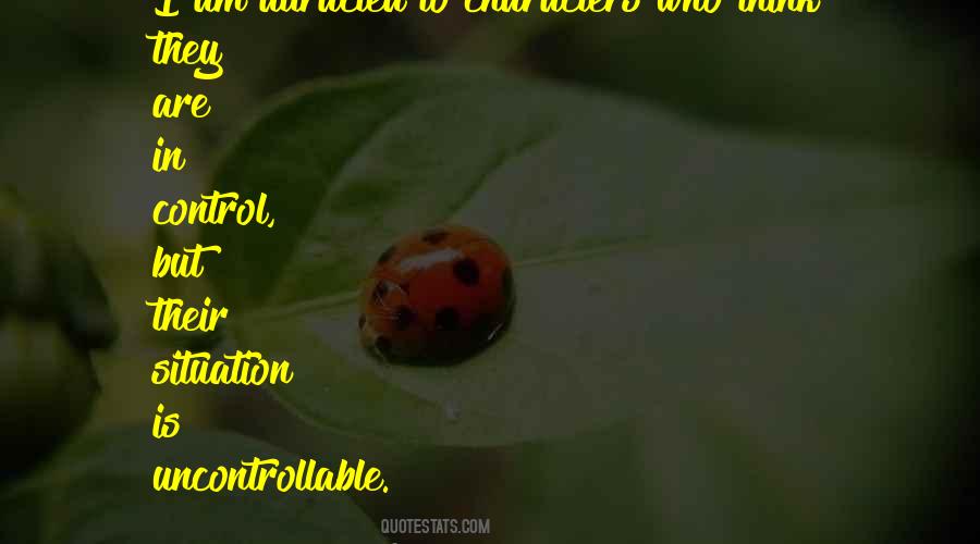 You Can't Control The Uncontrollable Quotes #980816