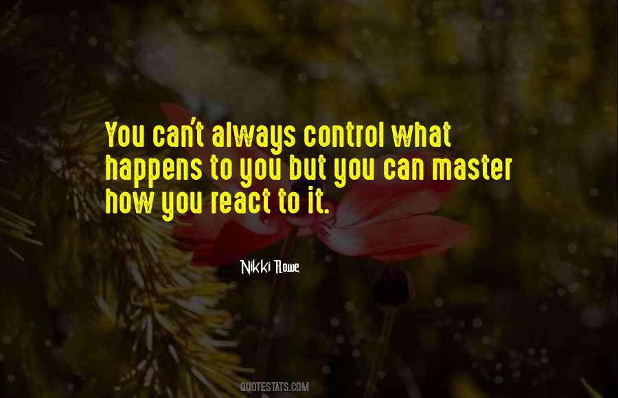 You Can't Control What Happens Quotes #232831