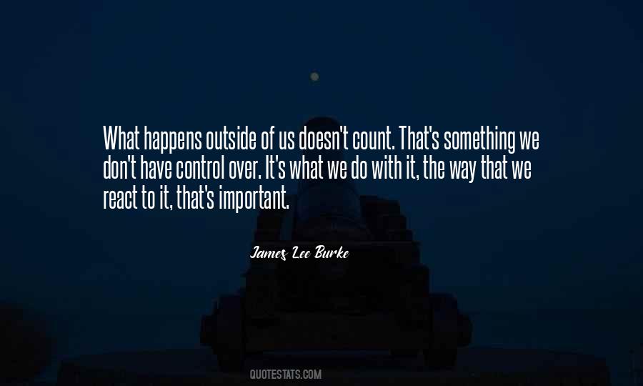 You Can't Control What Happens Quotes #468796