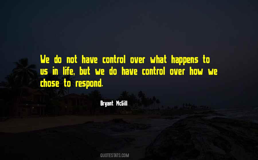 You Can't Control What Happens Quotes #706305