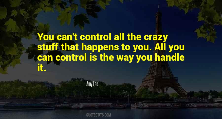 You Can't Control What Happens Quotes #9811