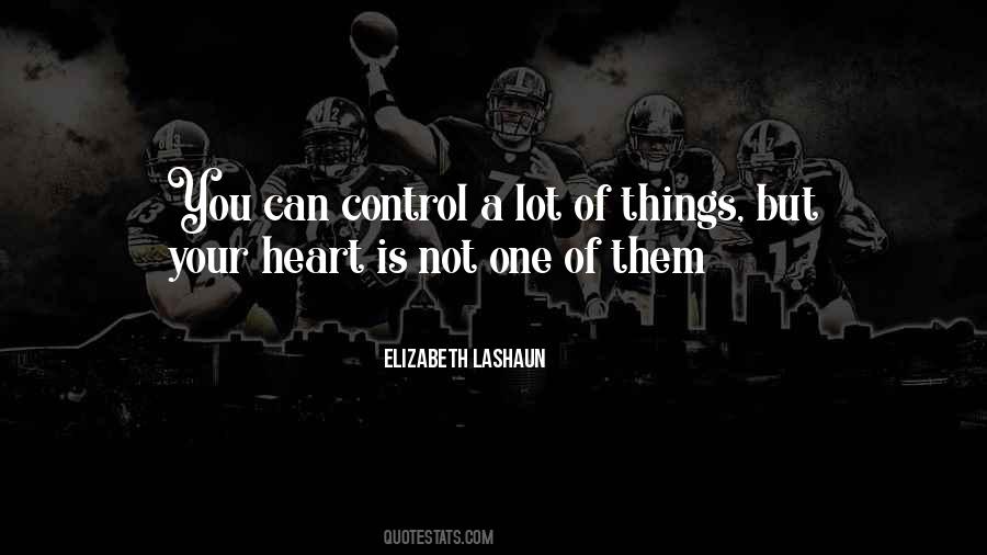 You Can't Control Your Heart Quotes #1768093