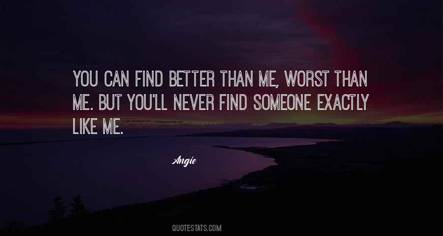 You Can't Find Better Than Me Quotes #309201
