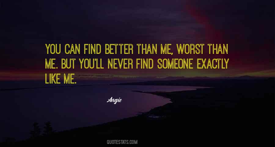 You Can't Find Someone Like Me Quotes #309201