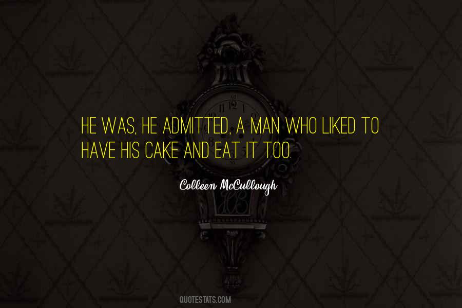 You Can't Have Your Cake Eat Too Quotes #724442
