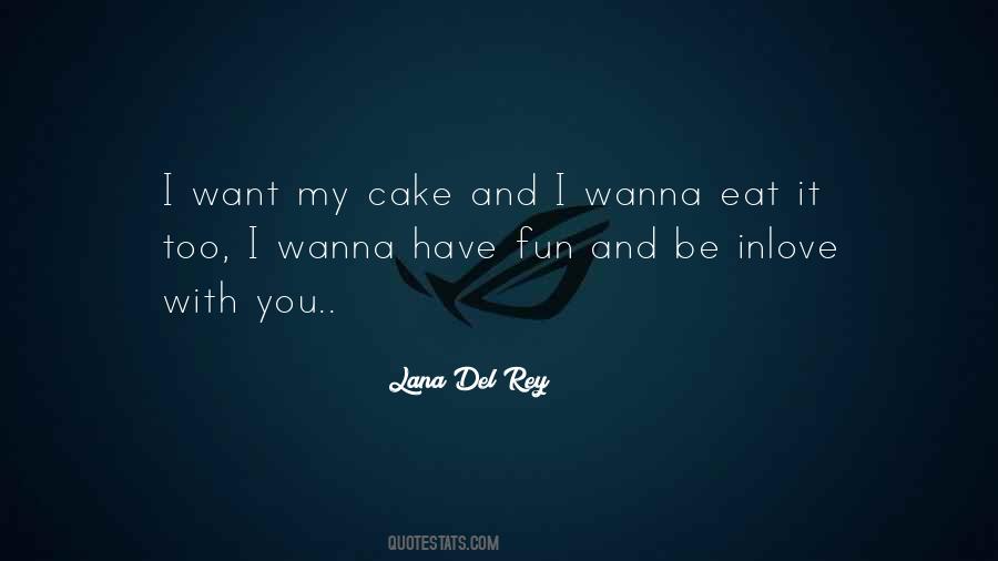 You Can't Have Your Cake Eat Too Quotes #742219