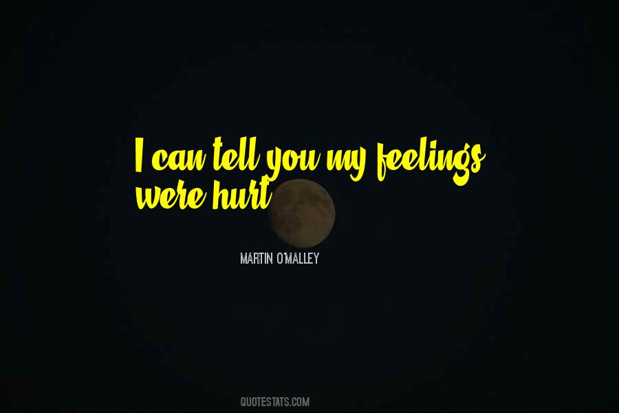 You Can't Hurt My Feelings Quotes #1412215