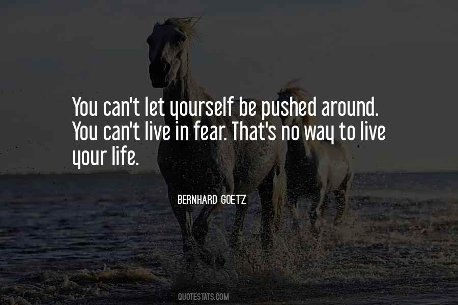 You Can't Live In Fear Quotes #1292692