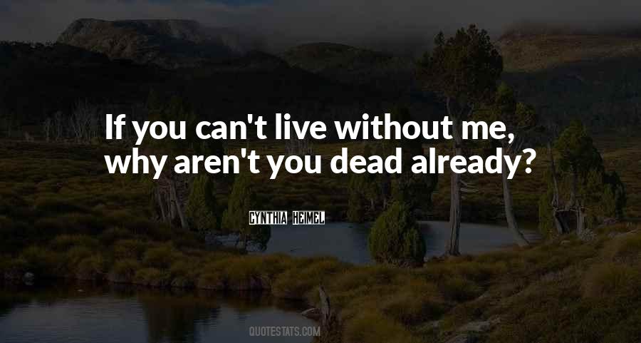 You Can't Live Without Me Quotes #1503741