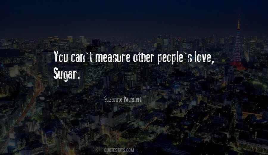 You Can't Measure Love Quotes #841078