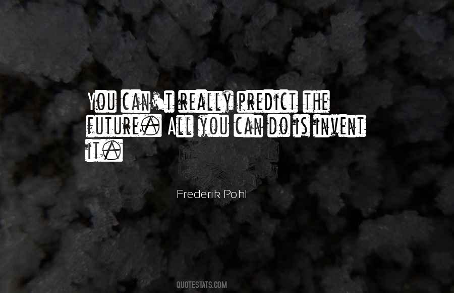 You Can't Predict Quotes #1514861