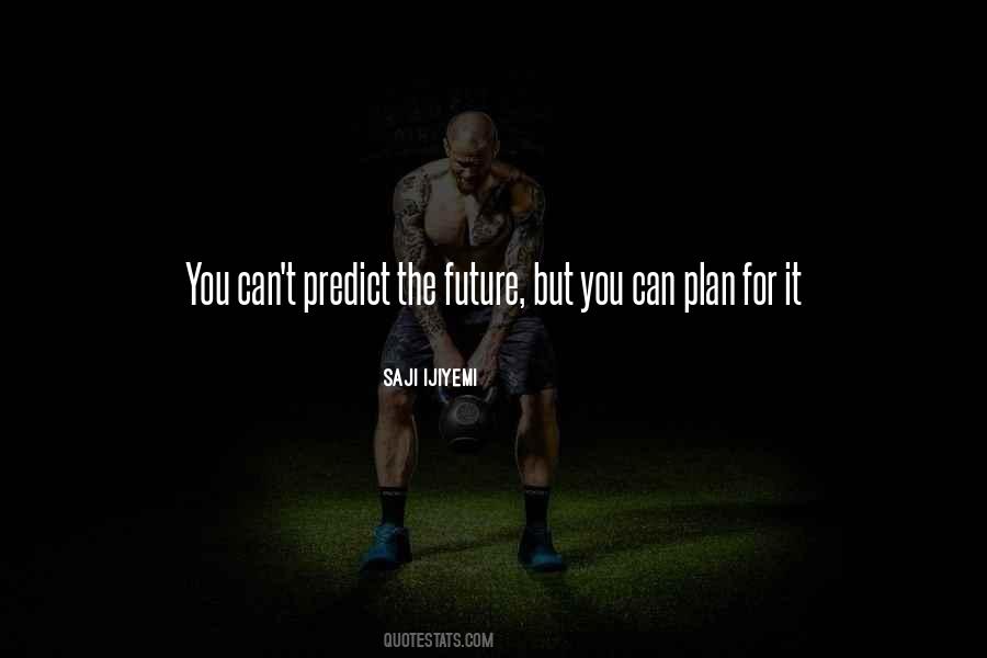 You Can't Predict The Future Quotes #124744