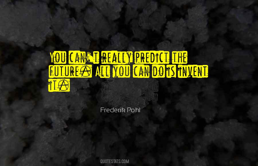 You Can't Predict The Future Quotes #1514861