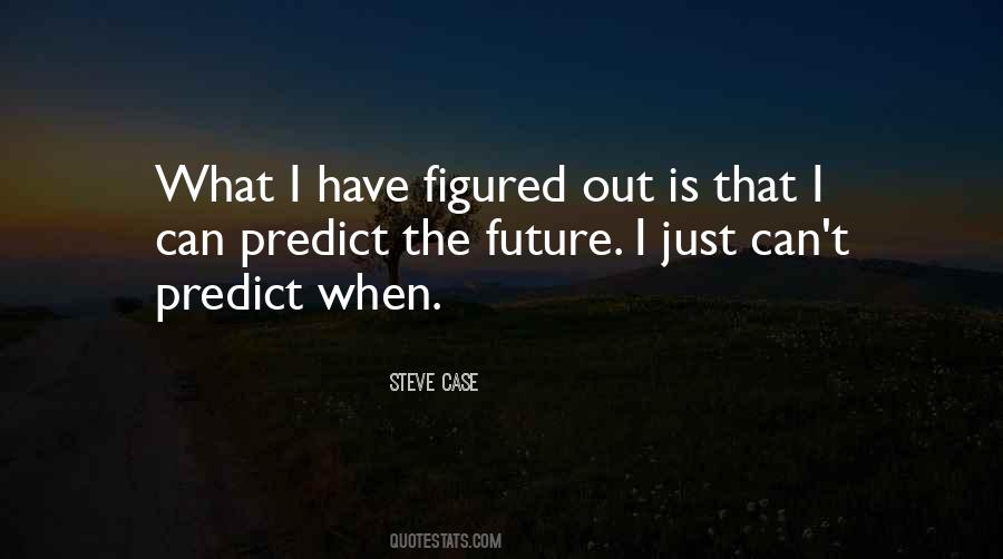 You Can't Predict The Future Quotes #477362