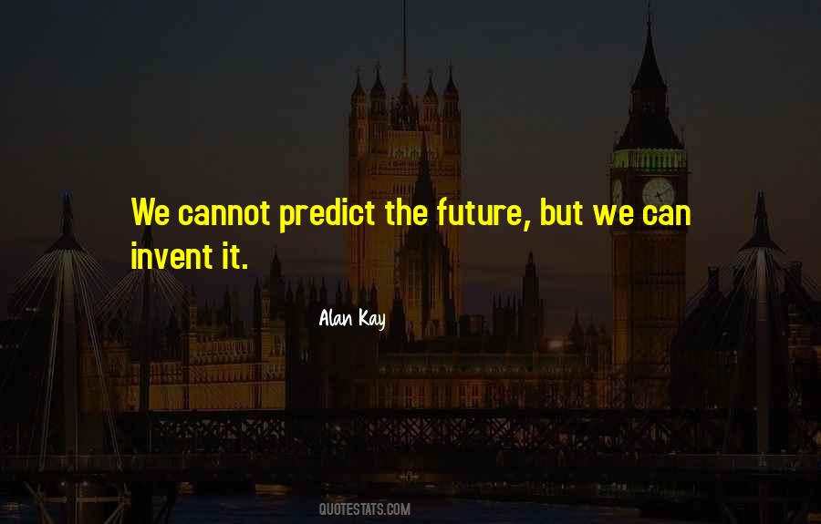 You Can't Predict The Future Quotes #568185