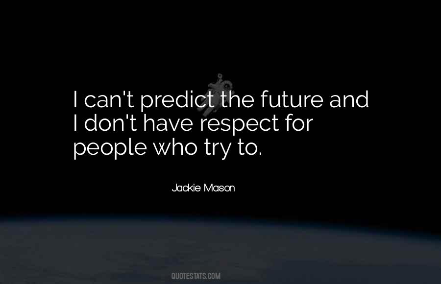 You Can't Predict The Future Quotes #633100