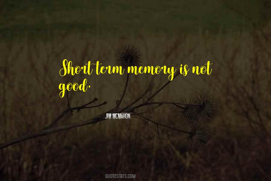 Quotes About Having A Short Memory #470738