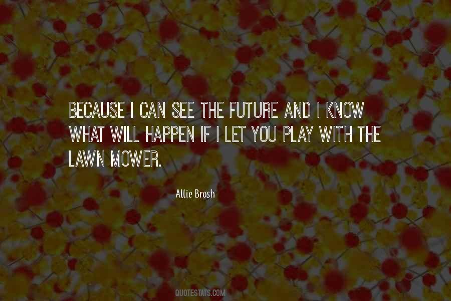 You Can't See The Future Quotes #1748850