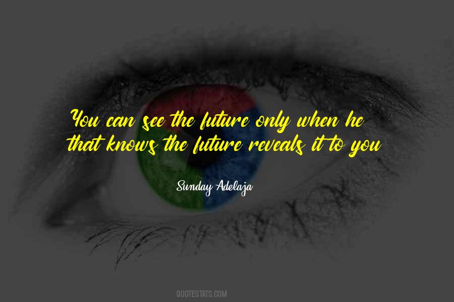 You Can't See The Future Quotes #1780655