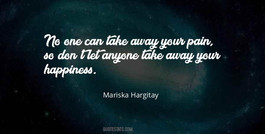 You Can't Take Away My Happiness Quotes #1039885