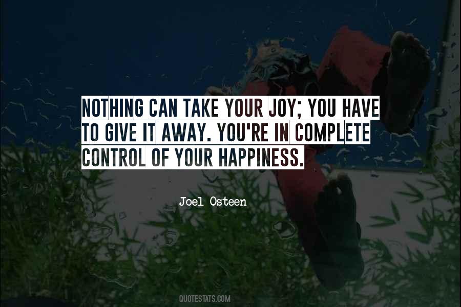 You Can't Take Away My Happiness Quotes #1055593