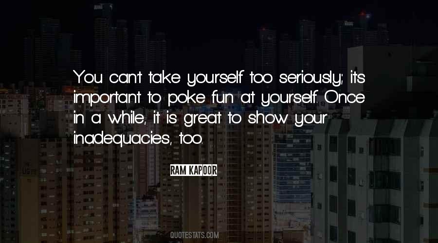 You Can't Take Yourself Too Seriously Quotes #1340061