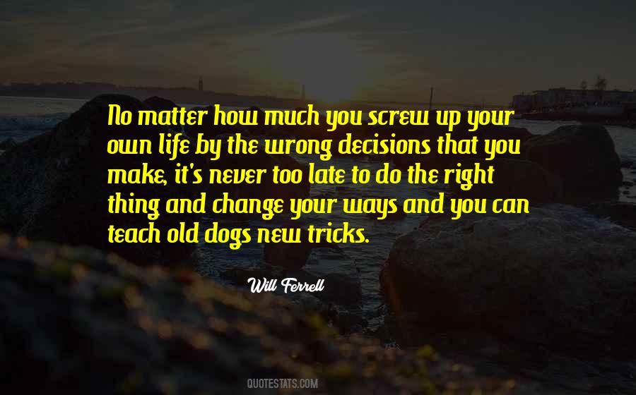 You Can't Teach An Old Dog New Tricks Quotes #1098176