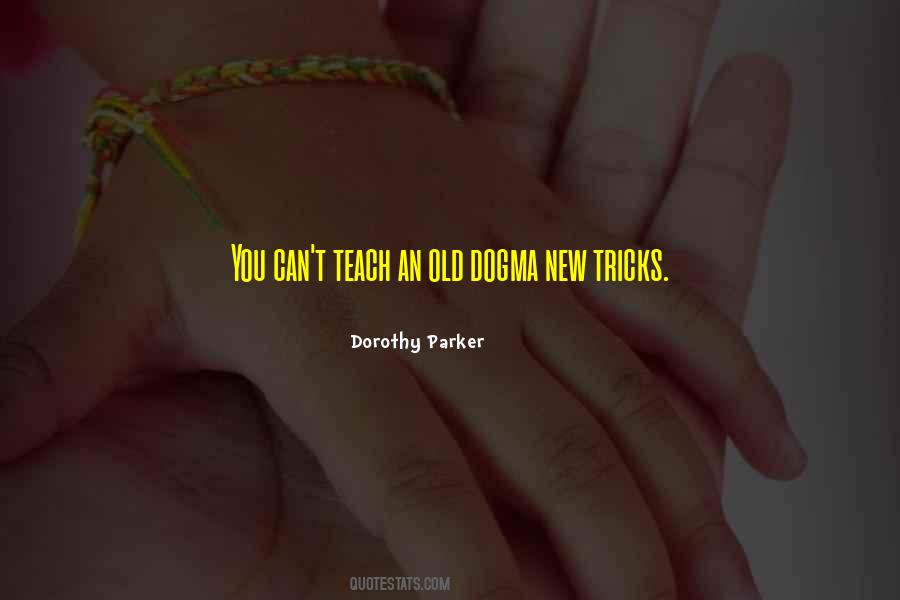 You Can't Teach An Old Dog New Tricks Quotes #831276