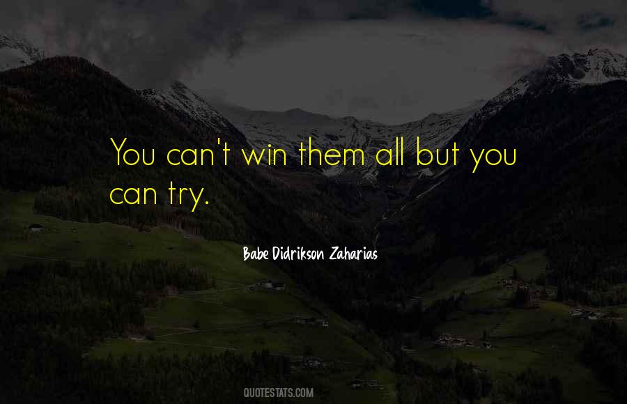 You Can't Win Them All Quotes #1526729