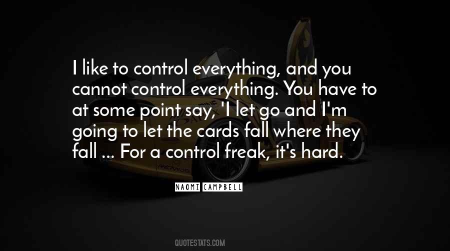 You Cannot Control Everything Quotes #1493314