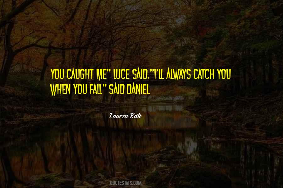 You Catch Me When I Fall Quotes #1227689