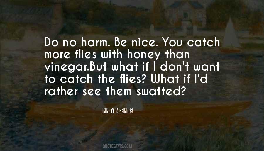 You Catch More Flies With Honey Than Vinegar Quotes #1072769